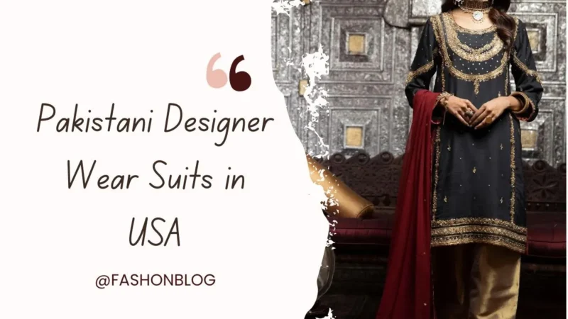 Affordable Pakistani Designer Wear Suits in USA